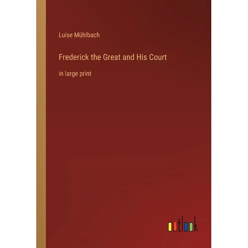 Frederick the Great and His Court: in large print - Paperback