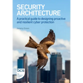 Security Architecture: A Practical Guide to Designing Proactive and Resilient Cyber Protection - Paperback