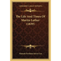 The Life And Times Of Martin Luther (1839) - Paperback