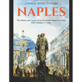 Naples: The History and Legacy of the Prominent Italian City-State from Antiquity to Today - Paperback
