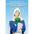 Extraterrestrial Legacies of God, Jesus, and the Angels: That We Weren't Told About - Paperback
