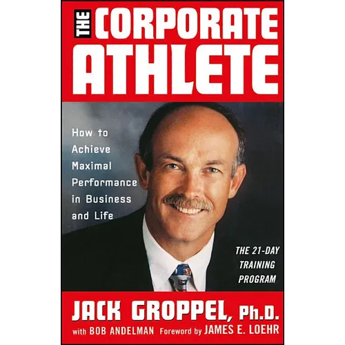 The Corporate Athlete: How to Achieve Maximal Performance in Business and Life - Hardcover