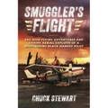 Smuggler's Flight: The High-Flying Adventures and Daring Aerial Exploits of a Bootlegging Black Market Pilot - Paperback
