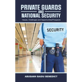 Private Guards and National Security: -Issues, Challenges and Opportunities/Prospects - Hardcover