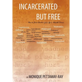 Incarcerated But Free: How to Find Freedom from Your Mental Prison - Hardcover