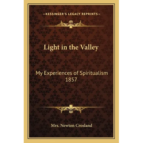 Light in the Valley: My Experiences of Spiritualism 1857 - Paperback