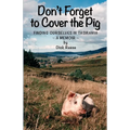 Don't Forget to Cover the Pig: Finding Ourselves in Tasmania - A Memoir - Paperback