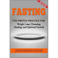 Fasting: Fasting: The Proven Practice for Weight Loss, Cleansing, Healing and Spiritual Growth - Paperback