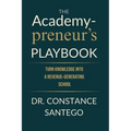The Academypreneur's Playbook: Turn Knowledge into a Revenue Generating School - Paperback