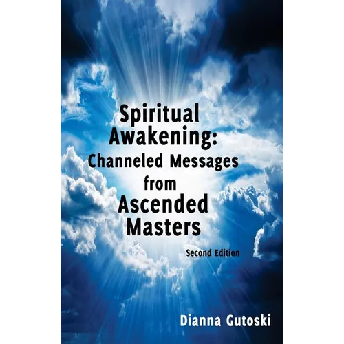 Spiritual Awakening: Channeled Messages from Ascended Masters: Second Edition - Paperback