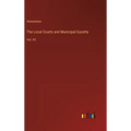 The Local Courts and Municipal Gazette: Vol. VII - Hardcover