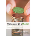 Companies on a Mission: Entrepreneurial Strategies for Growing Sustainably, Responsibly, and Profitably - Hardcover