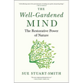The Well-Gardened Mind: The Restorative Power of Nature - Hardcover