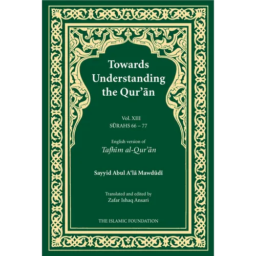 Towards Understanding the Qur'an (Tafhim Al-Qur'an) Volume 13: Surah 13 (Al-Tahrim) to Surah 77 (Al-Mursalat) - Paperback