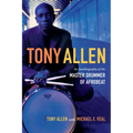 Tony Allen: An Autobiography of the Master Drummer of Afrobeat - Hardcover