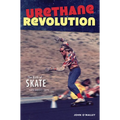 Urethane Revolution: The Birth of Skate--San Diego 1975 - Paperback
