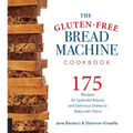 The Gluten-Free Bread Machine Cookbook: 175 Recipes for Splendid Breads and Delicious Dishes to Make with Them - Paperback
