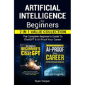 Artificial Intelligence for Beginners 2 in 1 Value Collection: The Complete Beginner's Guide To ChatGPT & AI-Proof Your Career - Paperback