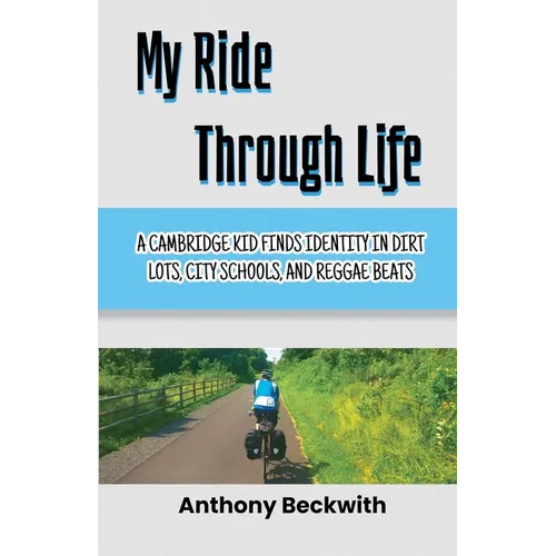 My Ride Through Life: A Cambridge Kid Finds Identity in Dirt Lots, City Schools, and Reggae Beats - Paperback