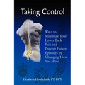 Taking Control: Ways to Minimize Your Lower Back Pain and Prevent Future Episodes by Changing How You Move - Paperback