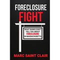 Foreclosure Fight: What Banks Don't Tell You About Foreclosure In Massachusetts - Paperback