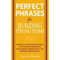 Perfect Phrases for Building Strong Teams: Hundreds of Ready-To-Use Phrases for Fostering Collaboration, Encouraging Communication, and Growing a Winn - Paperback