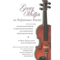 Georg Muffat on Performance Practice: The Texts from Florilegium Primum, Florilegium Secundum, and Auserlesene Instrumentalmusik--A New Translation wi - Paperback