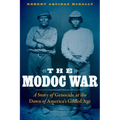 The Modoc War: A Story of Genocide at the Dawn of America's Gilded Age - Hardcover