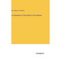 An Exposition of the Epistle to the Hebrews - Hardcover