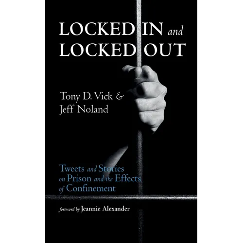 Locked in and Locked Out: Tweets and Stories on Prison and the Effects of Confinement - Hardcover