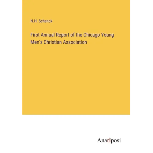 First Annual Report of the Chicago Young Men's Christian Association - Paperback