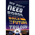 We Don't Need Roads: The Making of the Back to the Future Trilogy - Paperback