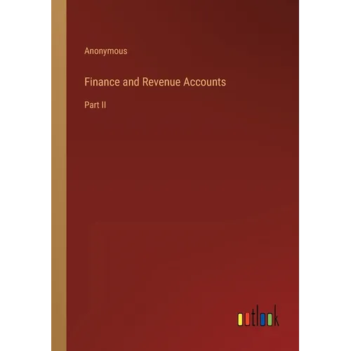 Finance and Revenue Accounts: Part II - Paperback