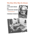 The Man Who Was Dr. Seuss: The Life and Work of Theodor Geisel - Hardcover