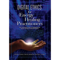Digital Ethics for Energy Healing Practitioners - Hardcover