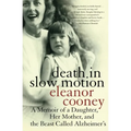 Death in Slow Motion: A Memoir of a Daughter, Her Mother, and the Beast Called Alzheimer's - Paperback