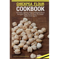 Chickpea Flour Cookbook: 35 Tasty, Gluten-Free Chickpea Flour Recipes That You'll Want To Make Again And Again - Paperback