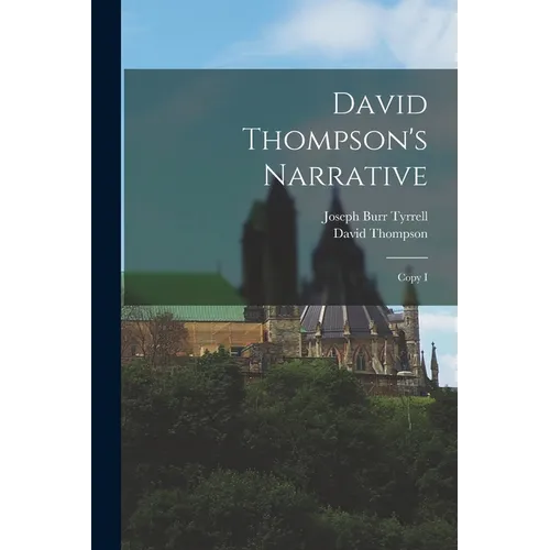 David Thompson's Narrative: Copy I - Paperback