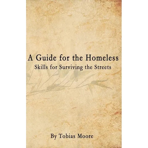 A Guide for the Homeless: Skills for Surviving the Streets - Paperback