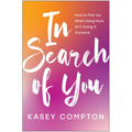 In Search of You: How to Find Joy When Doing More Isn't Doing It Anymore - Paperback