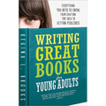 Writing Great Books for Young Adults: Everything You Need to Know, from Crafting the Idea to Getting Published - Paperback