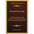 Being and Becoming: A Book of Lessons in the Science of Mind Showing How to Find the Personal Spirit 1925 - Paperback