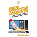 How To Speed Up Your Computer: Your Step By Step Guide To Speeding Up Your Computer - Hardcover