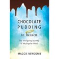 Chocolate Pudding in Heaven; The Intriguing Journey of My Bipolar Mind - Paperback