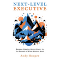 Next-Level Executive: Become Simpler-Better-Faster in the Pursuit of What Matters Most - Paperback