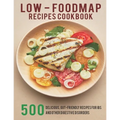 Low - Foodmap Recipes Cookbook: 500 Delicious, Gut-Friendly Recipes For IBS And Other Digestive Disorders - Paperback
