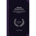 Political Reminiscences: Including a Sketch of the Origin and History of the "Statesman Party" of Boston, Part 1 - Hardcover