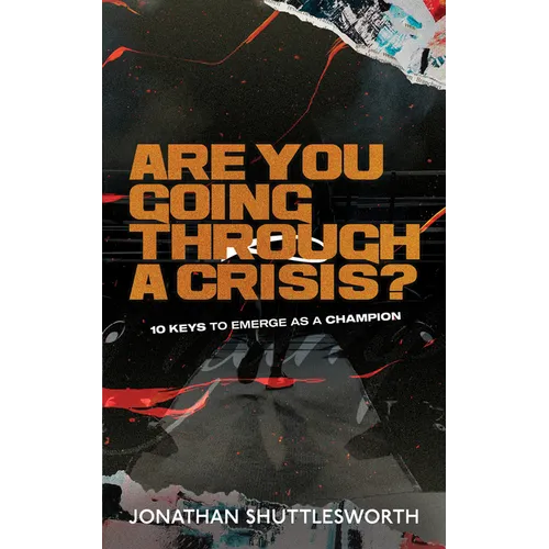 Are You Going Through a Crisis?: 10 Keys to Emerge as a Champion - Paperback