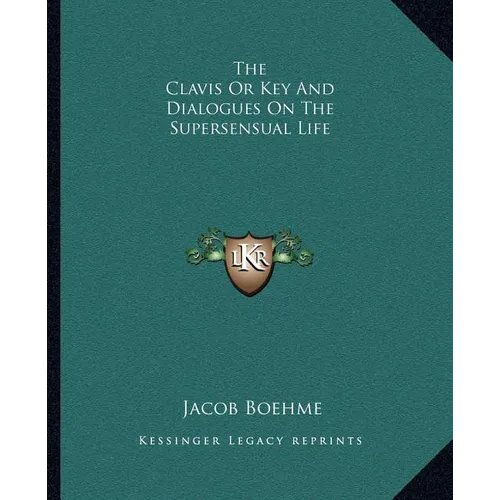 The Clavis Or Key And Dialogues On The Supersensual Life - Paperback