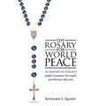 The Rosary for World Peace: An Oratorio in Four Acts Joyful, Luminous, Sorrowful and Glorious Mysteries - Hardcover